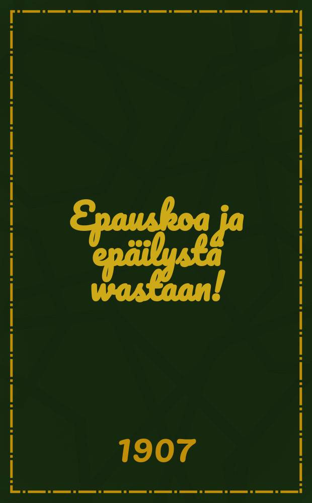Epauskoa ja epäilystä wastaan!