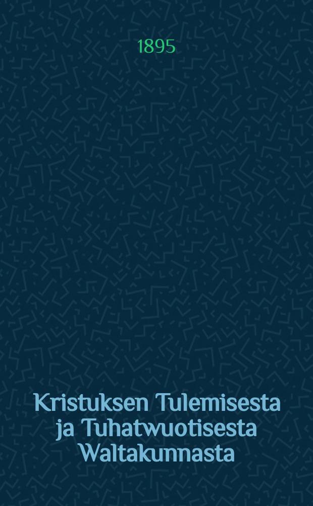 Kristuksen Tulemisesta ja Tuhatwuotisesta Waltakunnasta