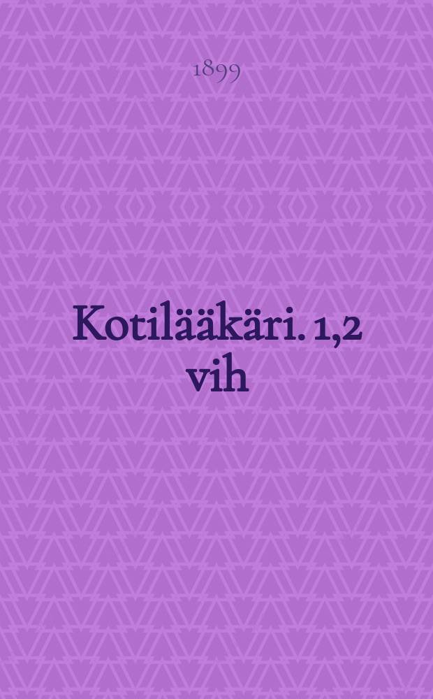 Kotil&auml;&auml;k&auml;ri. 1,2 vih : Kodin l&auml;&auml;ketieteellinen k&auml;sikirja