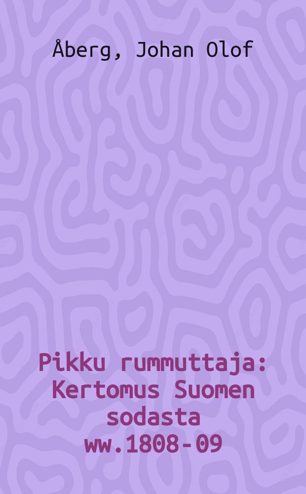 Pikku rummuttaja : Kertomus Suomen sodasta ww.1808-09 : Suomennos