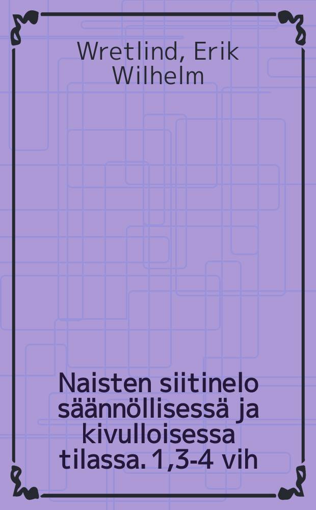 Naisten siitinelo säännöllisessä ja kivulloisessa tilassa. 1,3-4 vih
