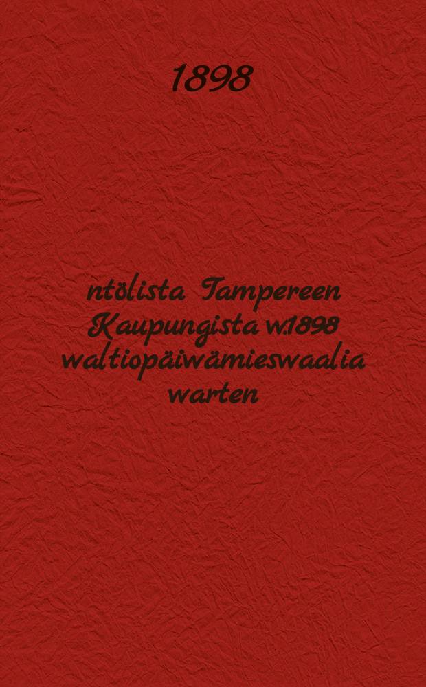 Ääntölista Tampereen Kaupungista w.1898 waltiopäiwämieswaalia warten
