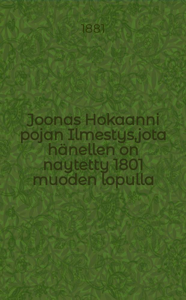 Joonas Hokaanni pojan Ilmestys,jota hänellen on naytetty 1801 muoden lopulla