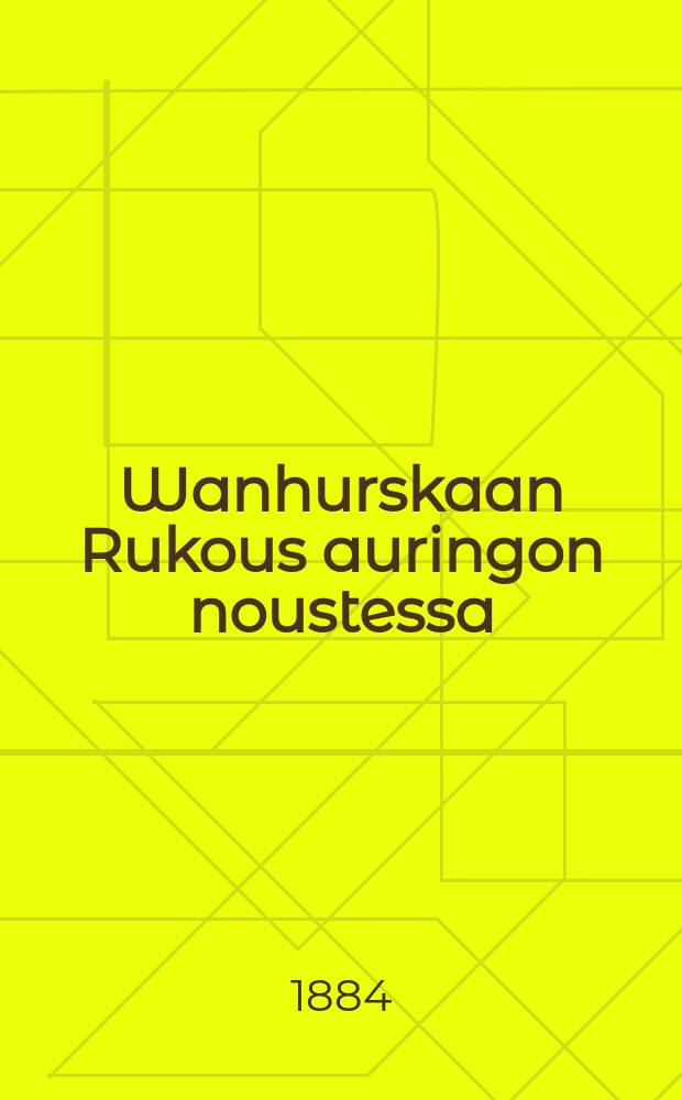 Wanhurskaan Rukous auringon noustessa : Muistutus Kolemasta ja tulewaisuudesta