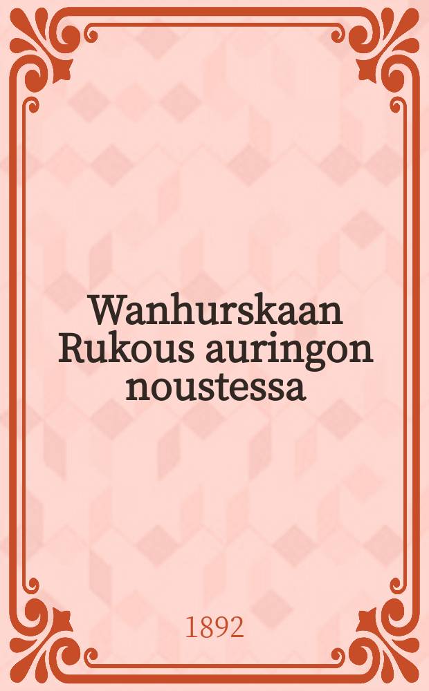 Wanhurskaan Rukous auringon noustessa : Muistutus Kolemasta..