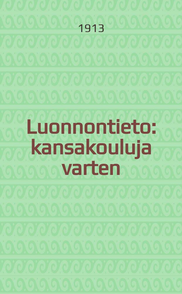 Luonnontieto : kansakouluja varten