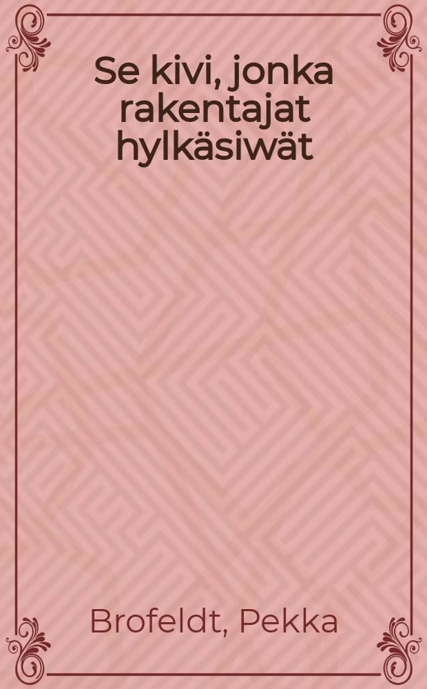 Se kivi, jonka rakentajat hylkäsiwät
