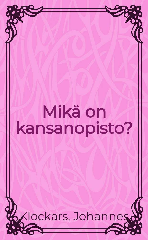 Mikä on kansanopisto? : lausuntoja sieltä täältä