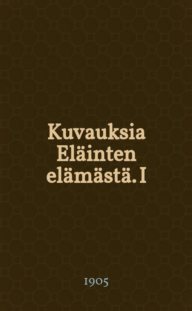 Kuvauksia Eläinten elämästä. I : Suomennos