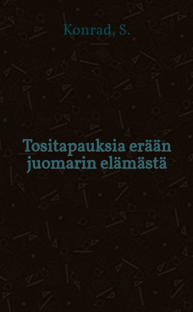 Tositapauksia erään juomarin elämästä