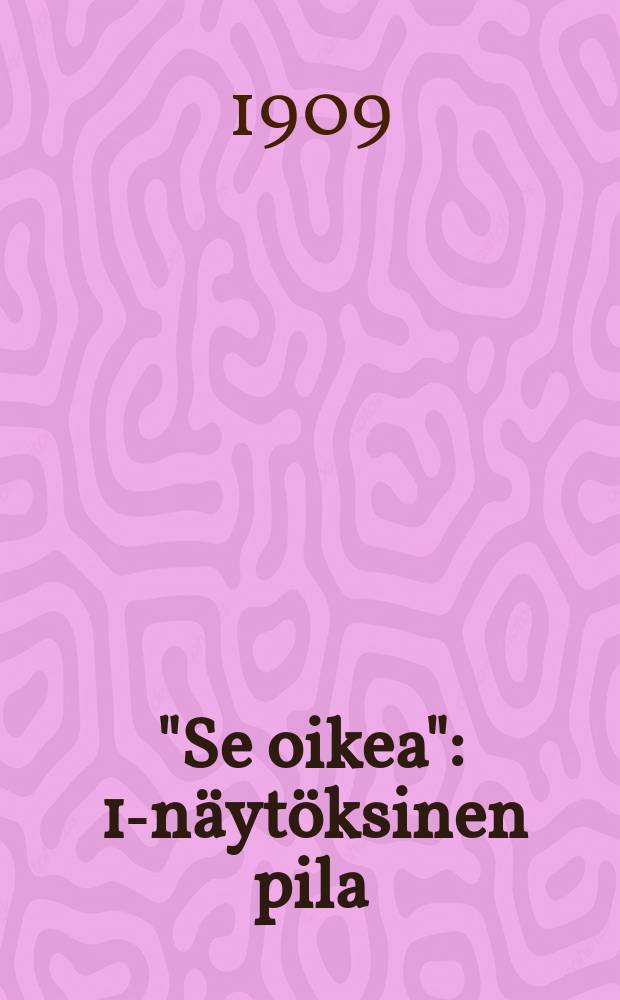 "Se oikea" : 1-näytöksinen pila