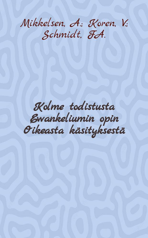 Kolme todistusta Ewankeliumin opin Oikeasta käsityksestä