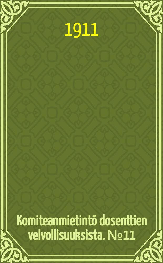 Komiteanmietintö dosenttien velvollisuuksista. № 11 : 1911