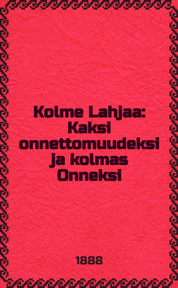 Kolme Lahjaa : Kaksi onnettomuudeksi ja kolmas Onneksi