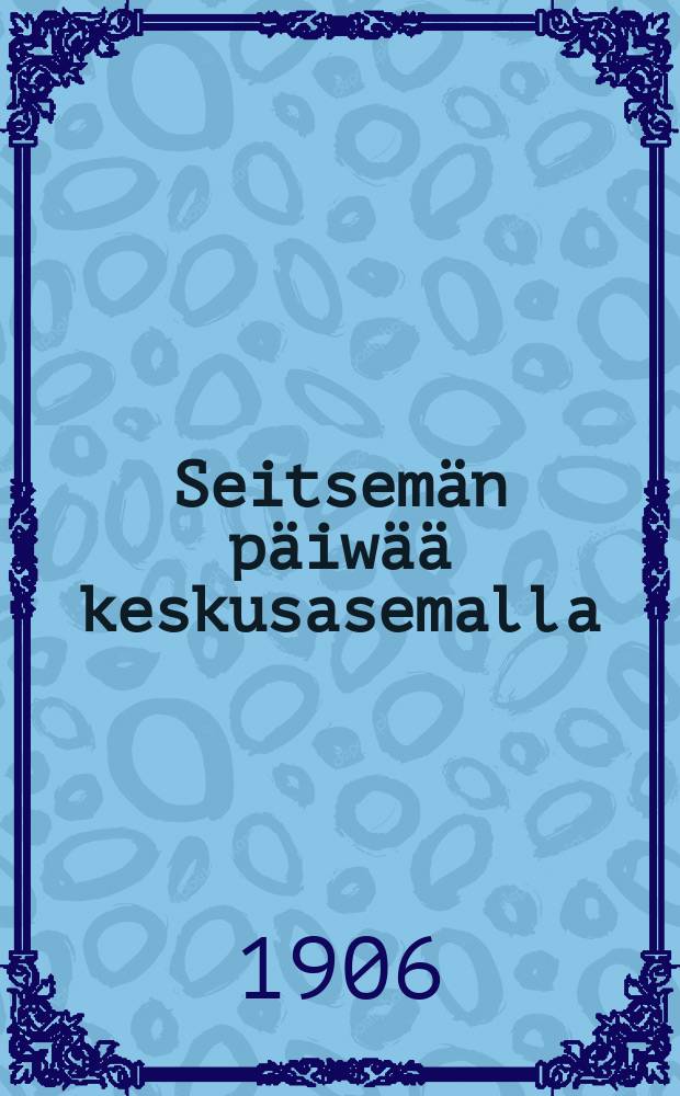 Seitsemän päiwää keskusasemalla