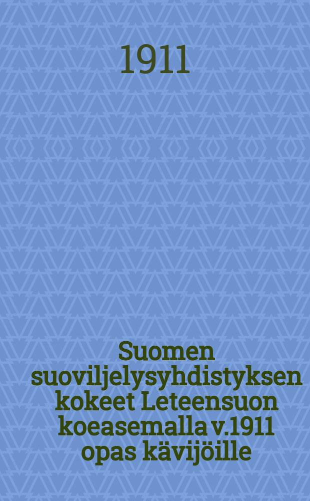Suomen suoviljelysyhdistyksen kokeet Leteensuon koeasemalla v.1911 opas kävijöille