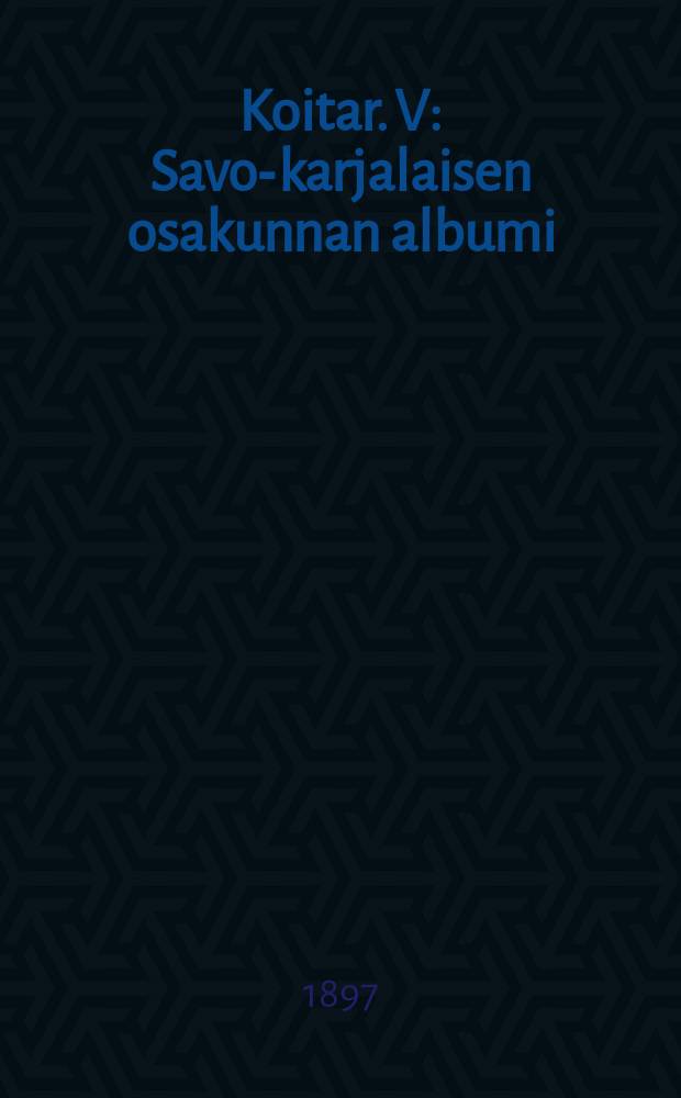 Koitar. V : Savo-karjalaisen osakunnan albumi