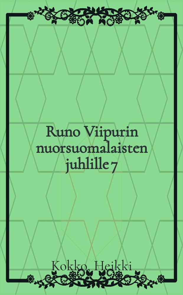 Runo Viipurin nuorsuomalaisten juhlille 7/12 07