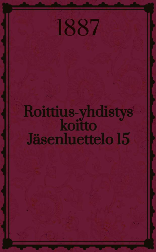 Roittius-yhdistys koitto Jäsenluettelo 15/I 1887