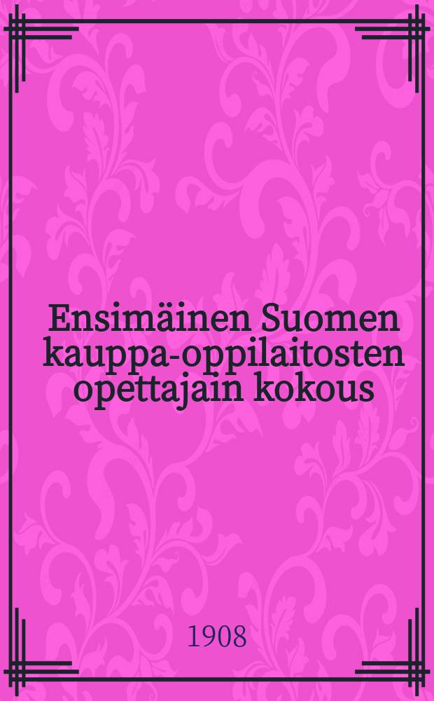 Ensim&auml;inen Suomen kauppa-oppilaitosten opettajain kokous