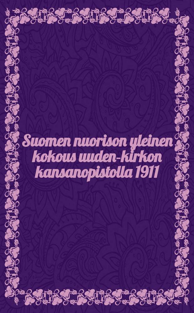 Suomen nuorison yleinen kokous uuden-kirkon kansanopistolla 1911