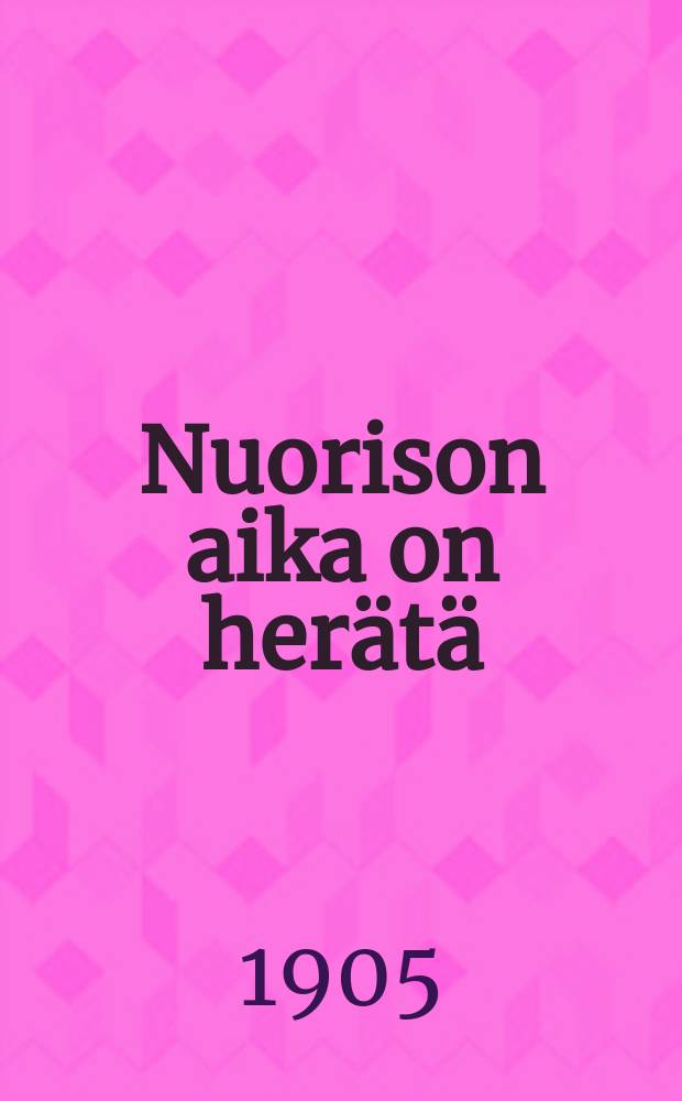 Nuorison aika on herätä