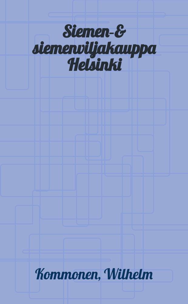 Siemen-& siemenviljakauppa Helsinki