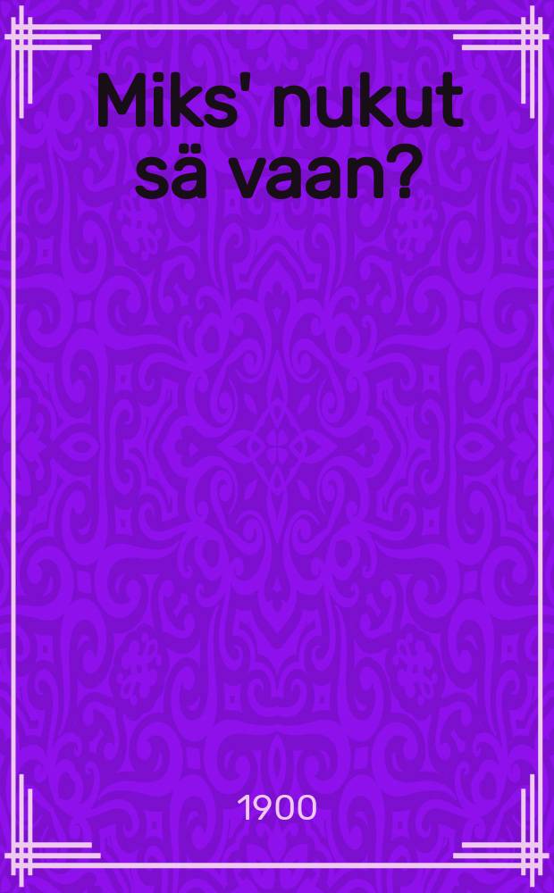 Miks' nukut sä vaan? : Herätyksensana