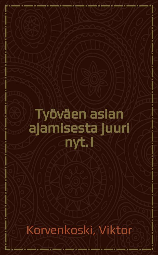 Työväen asian ajamisesta juuri nyt. I : Ajatelmia ajatteleville