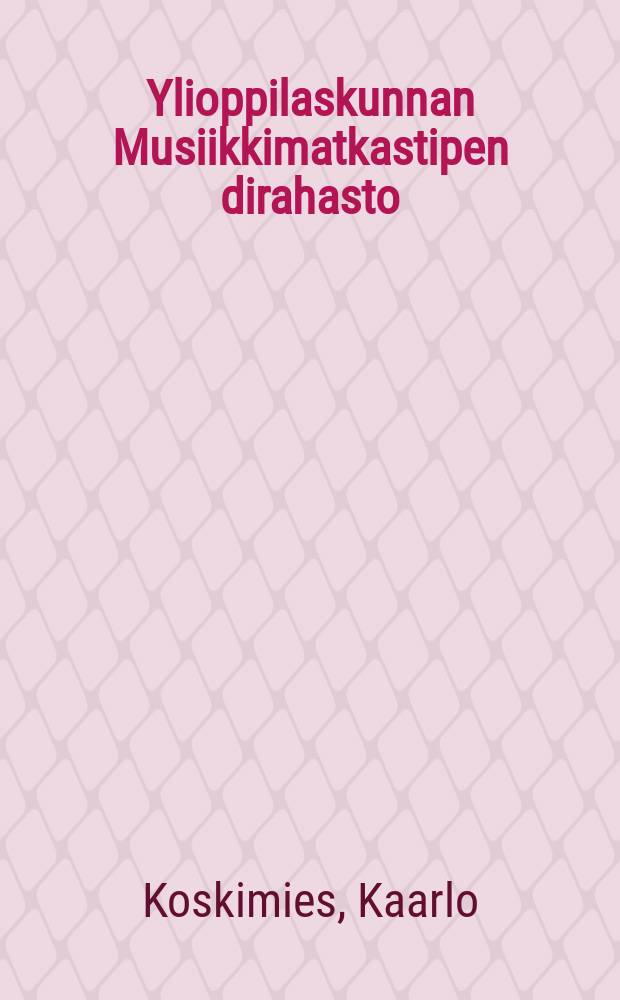 Ylioppilaskunnan Musiikkimatkastipen dirahasto : Lyhyt kertoelma sensynnystä, vaiheista ja tarkoituksesta