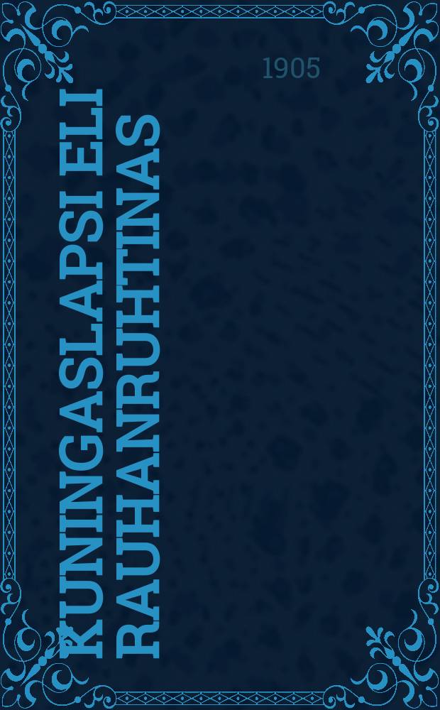 Kuningaslapsi eli rauhanruhtinas : kertomus kuningas Herodeksen ajoilta : Suomen