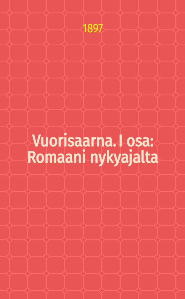 Vuorisaarna. I osa : Romaani nykyajalta