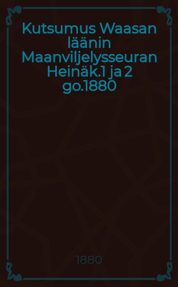 Kutsumus Waasan läänin Maanviljelysseuran Heinäk.1 ja 2 go.1880