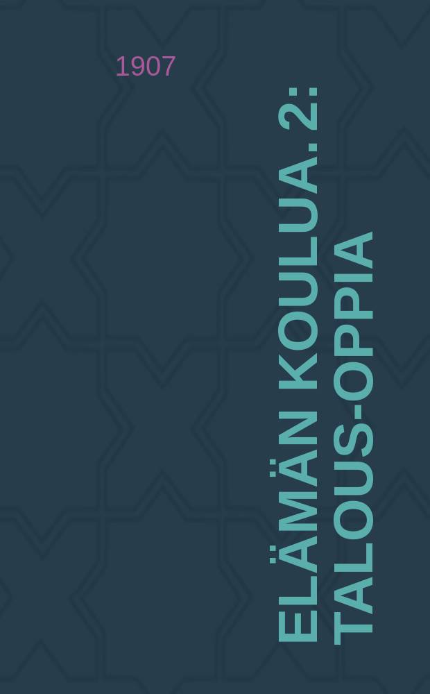 Elämän koulua. 2 : Talous-oppia