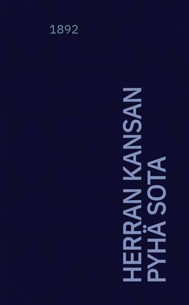 Herran kansan pyhä sota : epistolasaarnoja. 3 wuosikerta : Herätykseksi,kehoitukseksi ja vahvistukseksi uskon kilvoituksessa