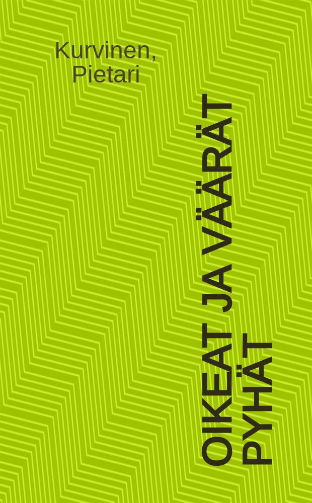 Oikeat ja väärät pyhät : aikamme polttavimpia kysymyksiä