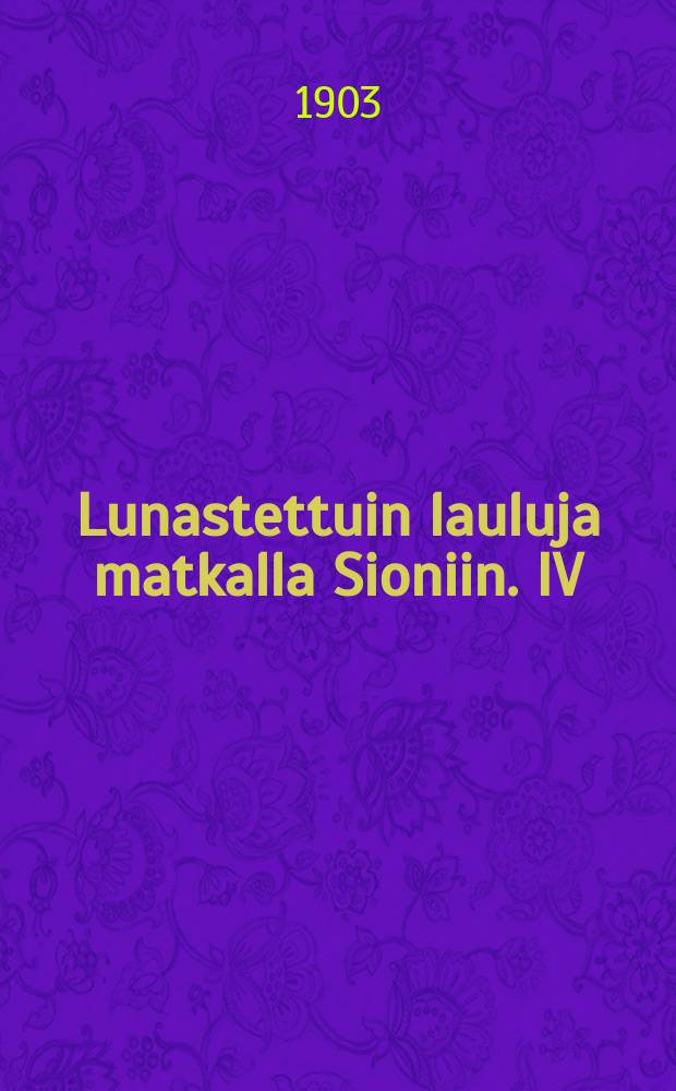 Lunastettuin lauluja matkalla Sioniin. IV