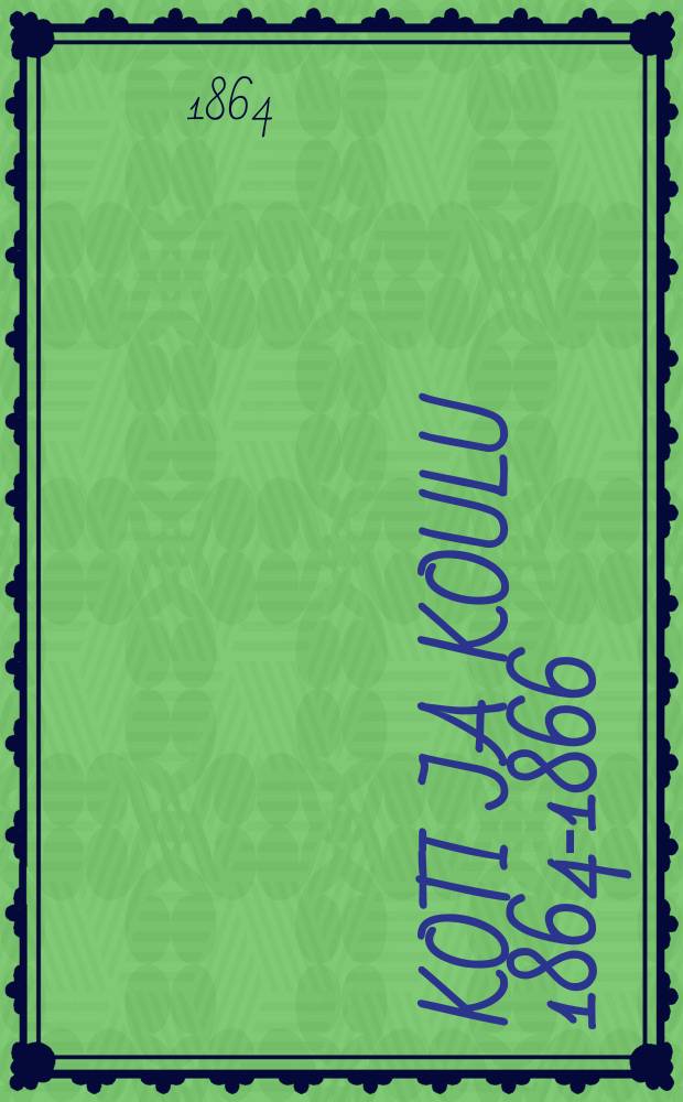 Koti ja Koulu 1864-1866