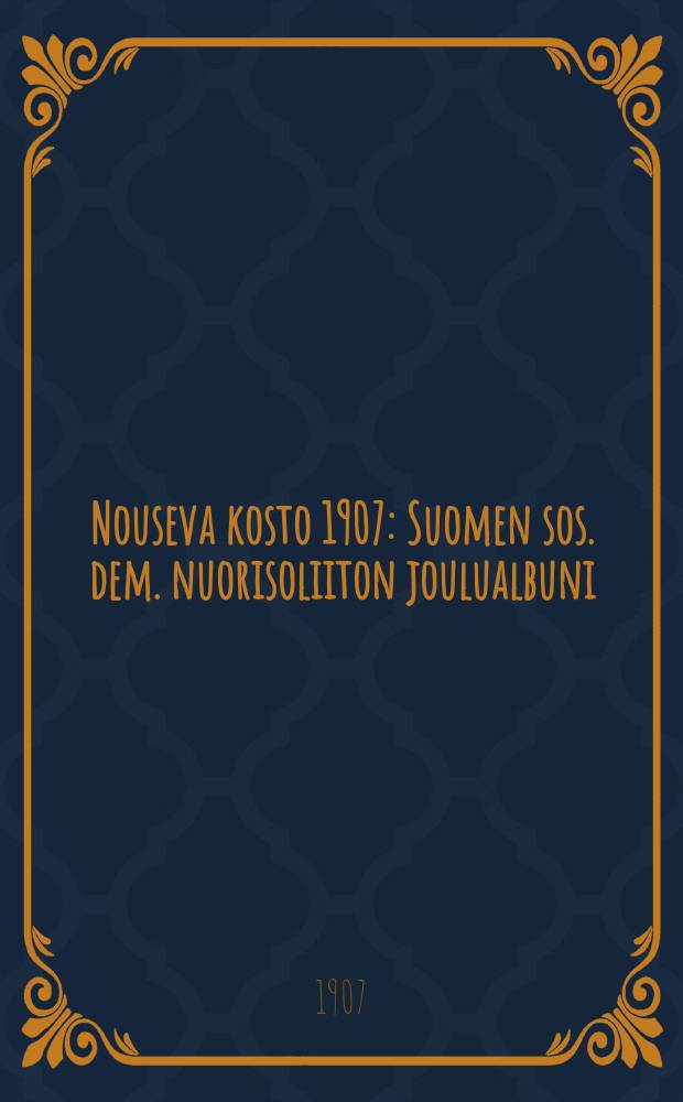 Nouseva kosto 1907 : Suomen sos. dem. nuorisoliiton joulualbuni