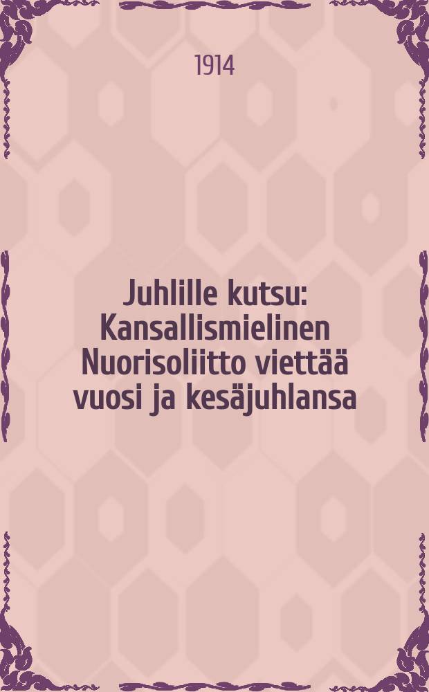 Juhlille kutsu : Kansallismielinen Nuorisoliitto viettää vuosi ja kesäjuhlansa