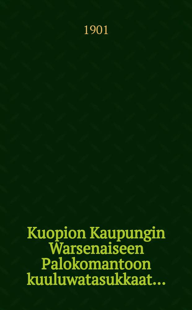 Kuopion Kaupungin Warsenaiseen Palokomantoon kuuluwatasukkaat...