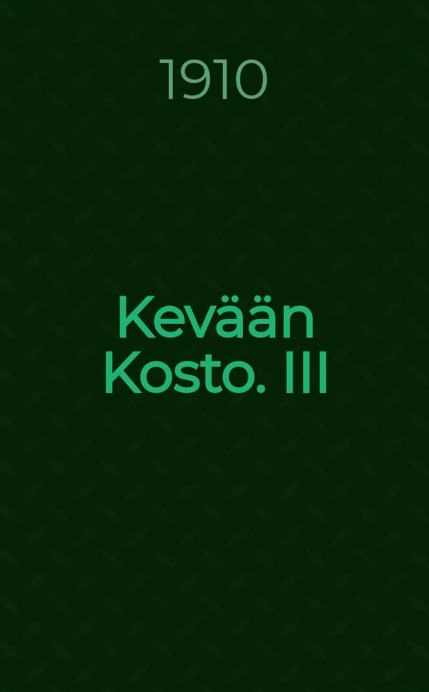 Kev&auml;&auml;n Kosto. III