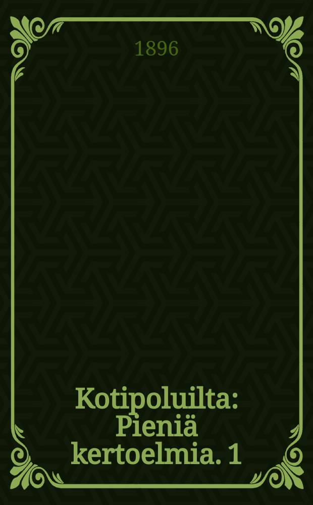 Kotipoluilta : Pieniä kertoelmia. 1 : Pieniä kertoelmia