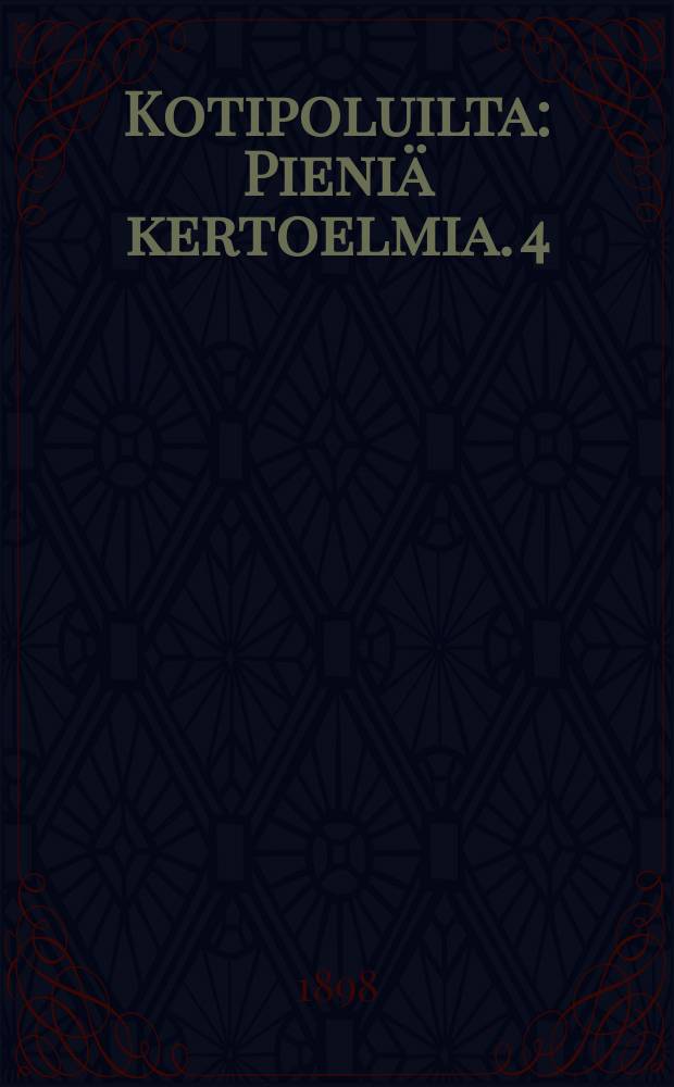 Kotipoluilta : Pieniä kertoelmia. 4 : Pieniä kertomuksia