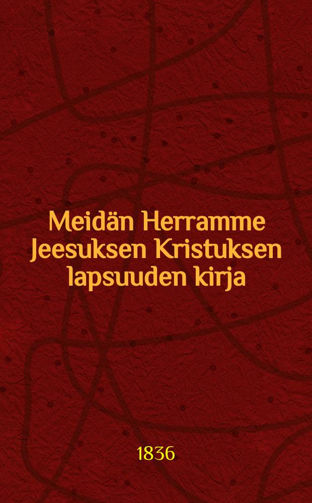 Meidän Herramme Jeesuksen Kristuksen lapsuuden kirja