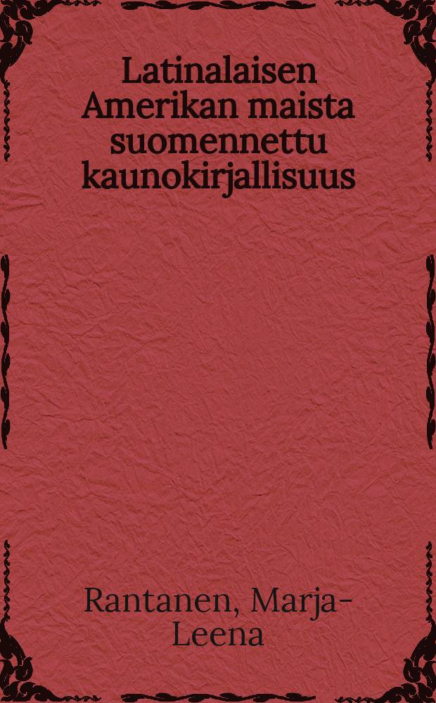 Latinalaisen Amerikan maista suomennettu kaunokirjallisuus : Kirjasto-opin tutkielma Tampereen yliopistossa kevätlukukaudella 1970