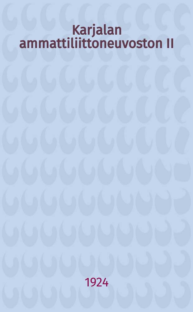 Karjalan ammattiliittoneuvoston II:n täysi-istunnon päätökset : Elok.1924 = Революции II пленума Карельского совета профессиональных союзов.