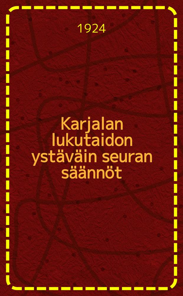 Karjalan lukutaidon ystäväin seuran säännöt = Устав общества по ликвидации неграмотности в Карелии.