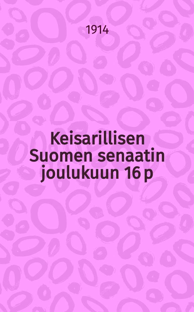 Keisarillisen Suomen senaatin joulukuun 16 p:nä 1913 vahvistamat uudet määräykset suoranaista valtioapus nauttivien maanviljelysseurojen vuosikirjousta, tilastokaavakkeista ja tileistä = Постановления утверждённые финским сенатом 16/XII-1913 о ежегодниках общ-в получающих непосредственную помощь от государства и о формах статистики и отчётности.