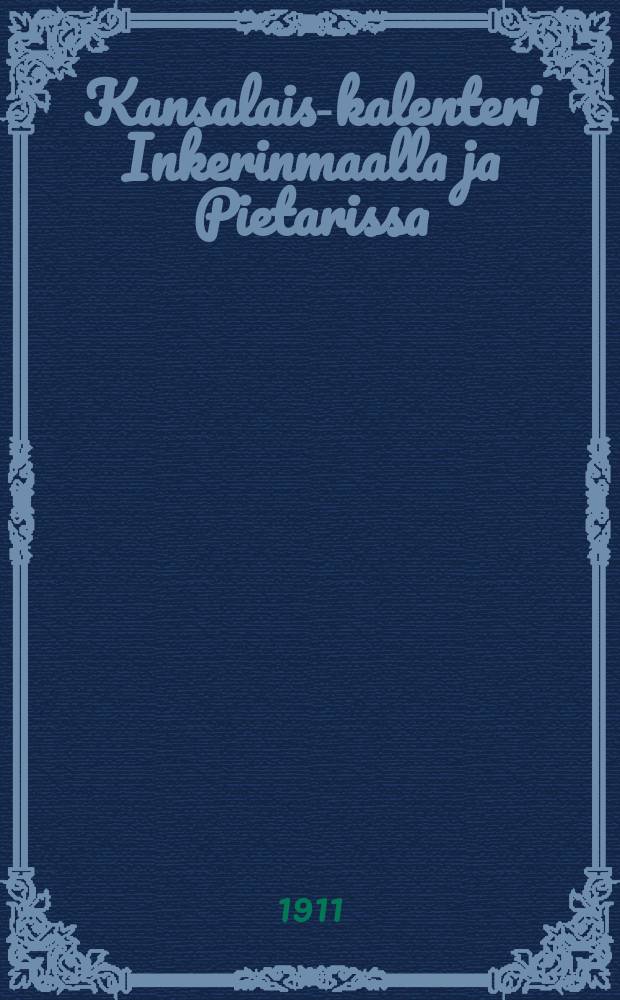 Kansalais-kalenteri Inkerinmaalla ja Pietarissa = Народный календарь в Ингерманландии и Петербурге.